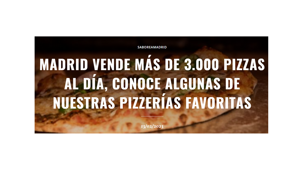 Madrid vende más de 3.000 pizzas al día, conoce alguna de nuestras pizzerías favoritas